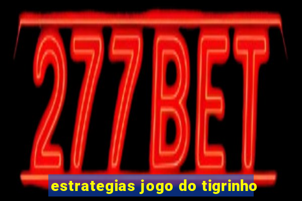 estrategias jogo do tigrinho